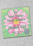 10 Neat Things About Being a Flower Girl Book 10 Neat Things About Being a Flower Girl Book